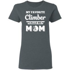 My Favorite Climber Calls Me Mom Climbing T-Shirts, Hoodies, Long Sleeve 35