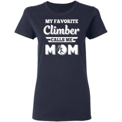 My Favorite Climber Calls Me Mom Climbing T-Shirts, Hoodies, Long Sleeve 37