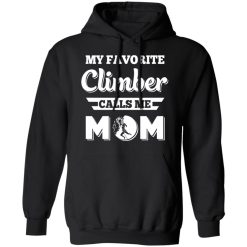 My Favorite Climber Calls Me Mom Climbing T-Shirts, Hoodies, Long Sleeve 43