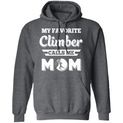 My Favorite Climber Calls Me Mom Climbing T-Shirts, Hoodies, Long Sleeve 47