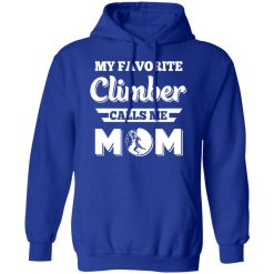 My Favorite Climber Calls Me Mom Climbing T-Shirts, Hoodies, Long Sleeve 50
