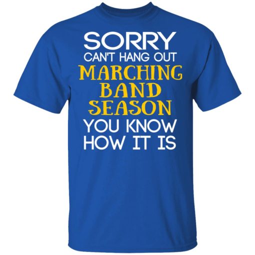 Sorry Can’t Hang Out Marching Band Season You Know How It Is T-Shirts, Hoodies, Long Sleeve 6