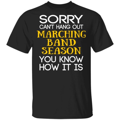 Sorry Can’t Hang Out Marching Band Season You Know How It Is T-Shirts, Hoodies, Long Sleeve 8