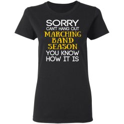 Sorry Can’t Hang Out Marching Band Season You Know How It Is T-Shirts, Hoodies, Long Sleeve 34