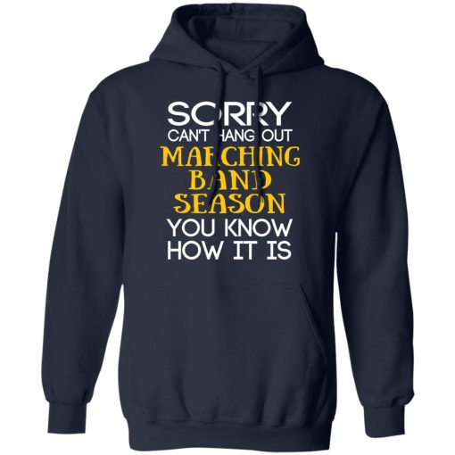 Sorry Can’t Hang Out Marching Band Season You Know How It Is T-Shirts, Hoodies, Long Sleeve 21
