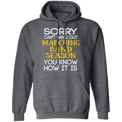 Sorry Can’t Hang Out Marching Band Season You Know How It Is T-Shirts, Hoodies, Long Sleeve 47