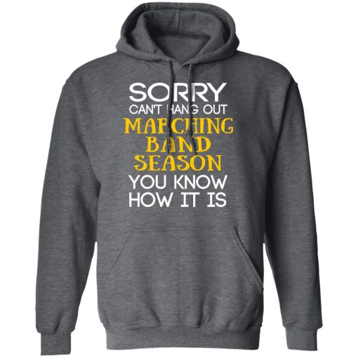Sorry Can’t Hang Out Marching Band Season You Know How It Is T-Shirts, Hoodies, Long Sleeve 23