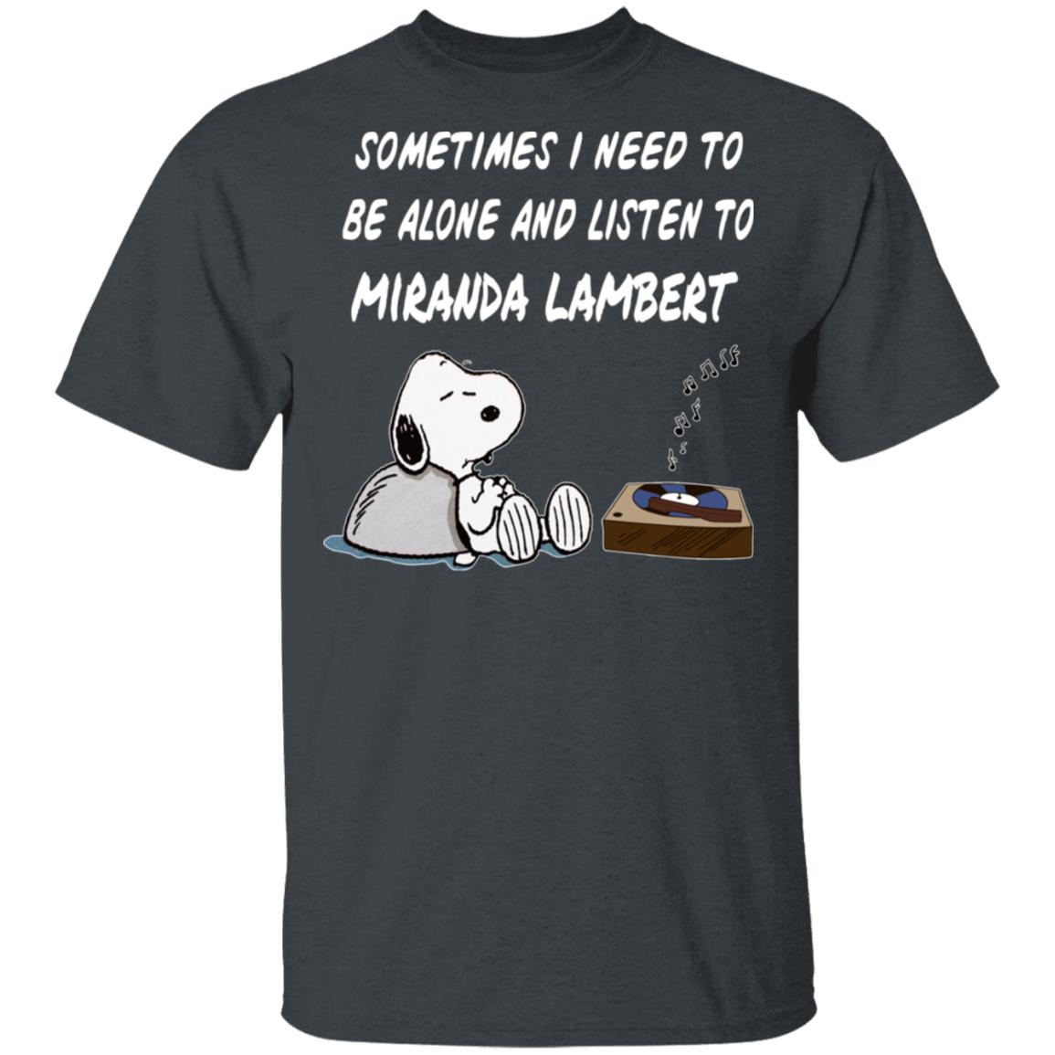 Snoopy Sometimes I Need To Be Alone And Listen To Miranda Lambert T-Shirts, Hoodies, Long Sleeve