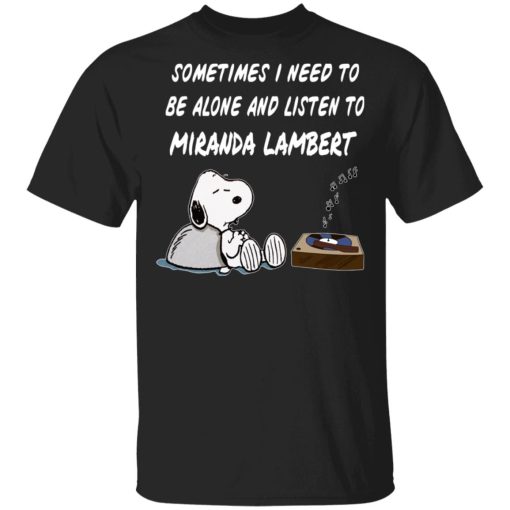 Snoopy Sometimes I Need To Be Alone And Listen To Miranda Lambert T-Shirts, Hoodies, Long Sleeve 7