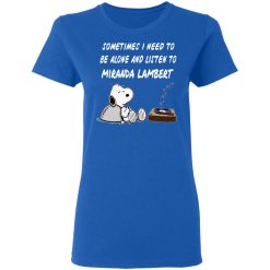 Snoopy Sometimes I Need To Be Alone And Listen To Miranda Lambert T-Shirts, Hoodies, Long Sleeve 39