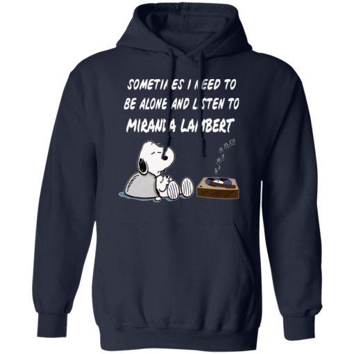 Snoopy Sometimes I Need To Be Alone And Listen To Miranda Lambert T-Shirts, Hoodies, Long Sleeve 21