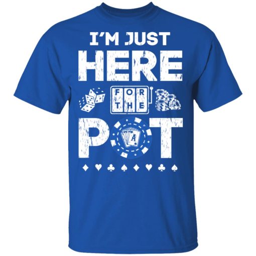 I'm Just Here For The Pot Poker Lovers T-Shirts, Hoodies, Long Sleeve 3