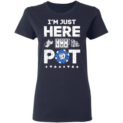 I'm Just Here For The Pot Poker Lovers T-Shirts, Hoodies, Long Sleeve 13