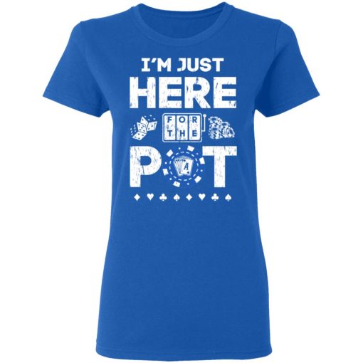 I'm Just Here For The Pot Poker Lovers T-Shirts, Hoodies, Long Sleeve 15