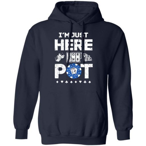 I'm Just Here For The Pot Poker Lovers T-Shirts, Hoodies, Long Sleeve 21