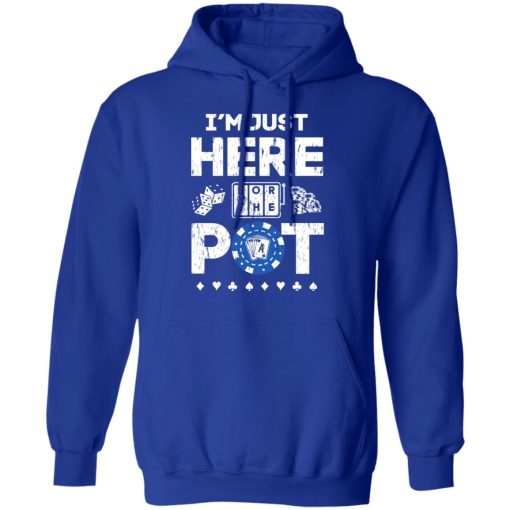 I'm Just Here For The Pot Poker Lovers T-Shirts, Hoodies, Long Sleeve 25