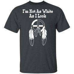 I’m Not As White As I Look T-Shirts, Hoodies, Long Sleeve 30