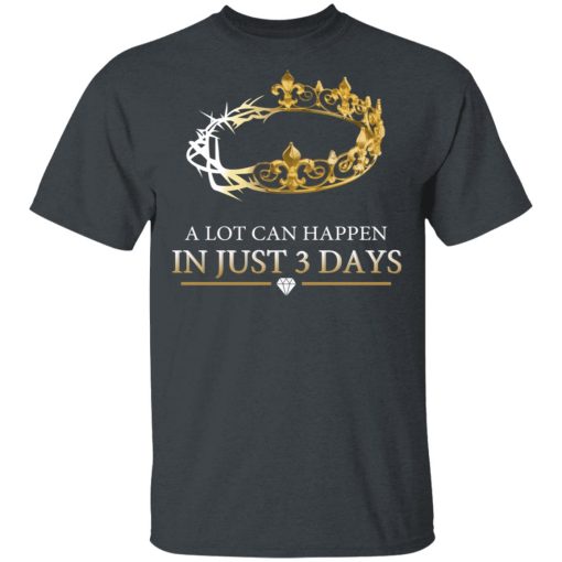 A Lot Can Happen In Just 3 Days T-Shirts, Hoodies, Long Sleeve 4