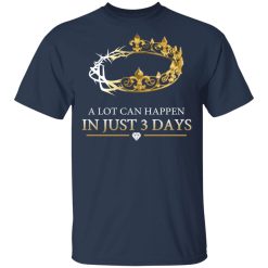 A Lot Can Happen In Just 3 Days T-Shirts, Hoodies, Long Sleeve 30