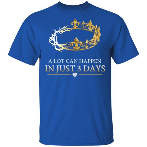 A Lot Can Happen In Just 3 Days T-Shirts, Hoodies, Long Sleeve 8