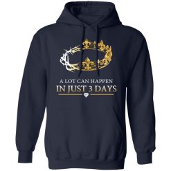 A Lot Can Happen In Just 3 Days T-Shirts, Hoodies, Long Sleeve 46