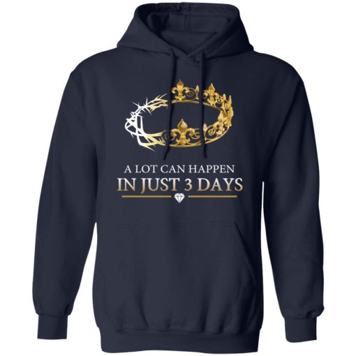 A Lot Can Happen In Just 3 Days T-Shirts, Hoodies, Long Sleeve 22