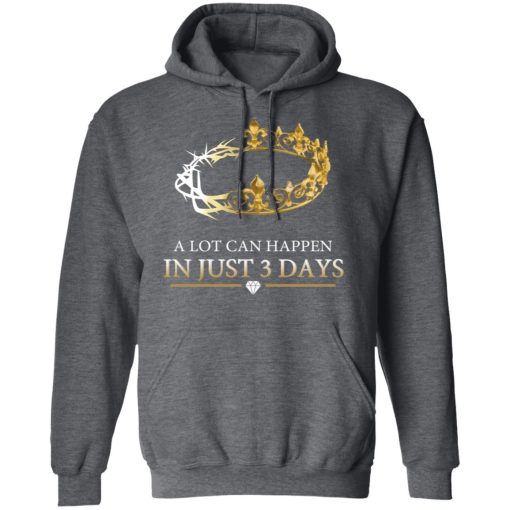 A Lot Can Happen In Just 3 Days T-Shirts, Hoodies, Long Sleeve 24