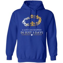 A Lot Can Happen In Just 3 Days T-Shirts, Hoodies, Long Sleeve 49