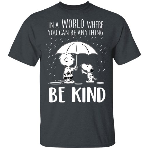 Snoopy In A World Where You Can Be Anything be Kind T-Shirts, Hoodies, Long Sleeve 4