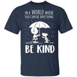 Snoopy In A World Where You Can Be Anything be Kind T-Shirts, Hoodies, Long Sleeve 30