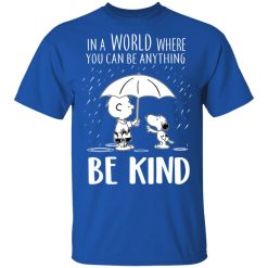 Snoopy In A World Where You Can Be Anything be Kind T-Shirts, Hoodies, Long Sleeve 32