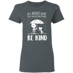 Snoopy In A World Where You Can Be Anything be Kind T-Shirts, Hoodies, Long Sleeve 35