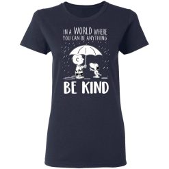 Snoopy In A World Where You Can Be Anything be Kind T-Shirts, Hoodies, Long Sleeve 38