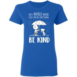 Snoopy In A World Where You Can Be Anything be Kind T-Shirts, Hoodies, Long Sleeve 39