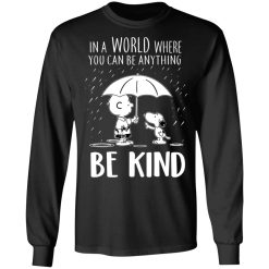 Snoopy In A World Where You Can Be Anything be Kind T-Shirts, Hoodies, Long Sleeve 41