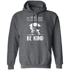 Snoopy In A World Where You Can Be Anything be Kind T-Shirts, Hoodies, Long Sleeve 48