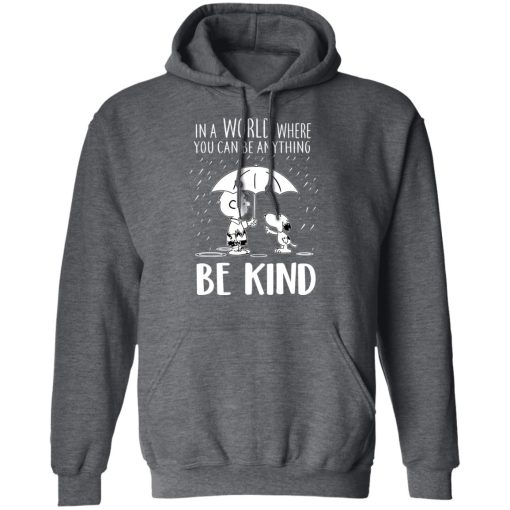 Snoopy In A World Where You Can Be Anything be Kind T-Shirts, Hoodies, Long Sleeve 23