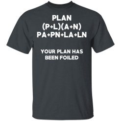 Plan Your Plan Has Been Poiled Math Pun T-Shirts, Hoodies, Long Sleeve 27