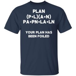 Plan Your Plan Has Been Poiled Math Pun T-Shirts, Hoodies, Long Sleeve 29