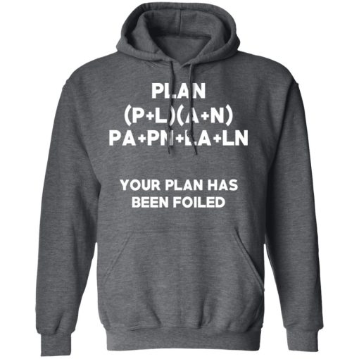 Plan Your Plan Has Been Poiled Math Pun T-Shirts, Hoodies, Long Sleeve 23