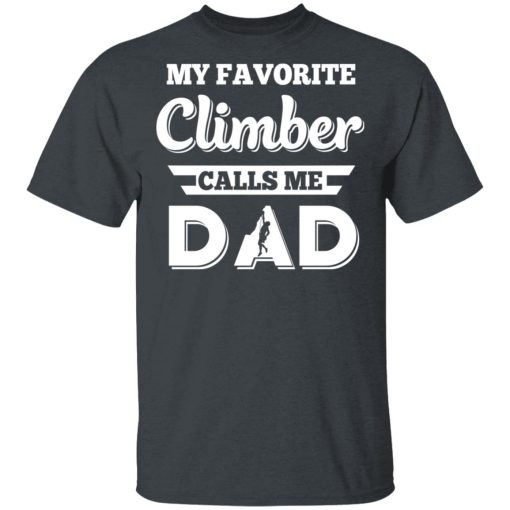 My Favorite Climber Calls Me Dad Climbing T-Shirts, Hoodies, Long Sleeve 3