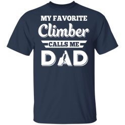 My Favorite Climber Calls Me Dad Climbing T-Shirts, Hoodies, Long Sleeve 30