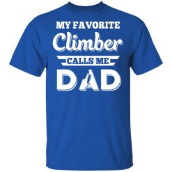My Favorite Climber Calls Me Dad Climbing T-Shirts, Hoodies, Long Sleeve 32