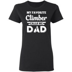 My Favorite Climber Calls Me Dad Climbing T-Shirts, Hoodies, Long Sleeve 33