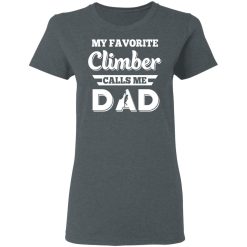My Favorite Climber Calls Me Dad Climbing T-Shirts, Hoodies, Long Sleeve 36