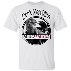 Don’t Mess With Auntasaurus You’ll Get Jurasskicked T-Shirts, Hoodies, Long Sleeve 25