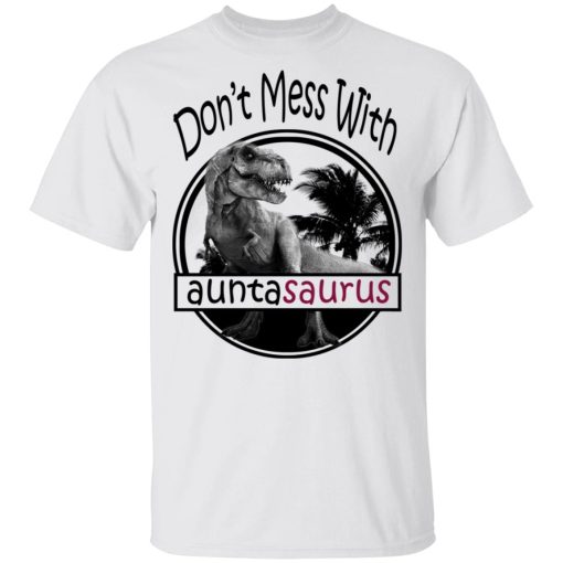Don’t Mess With Auntasaurus You’ll Get Jurasskicked T-Shirts, Hoodies, Long Sleeve 3