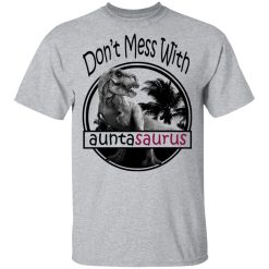 Don’t Mess With Auntasaurus You’ll Get Jurasskicked T-Shirts, Hoodies, Long Sleeve 27