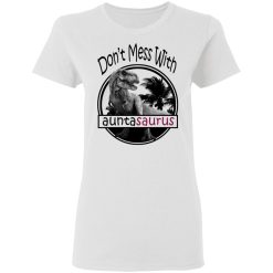 Don’t Mess With Auntasaurus You’ll Get Jurasskicked T-Shirts, Hoodies, Long Sleeve 31