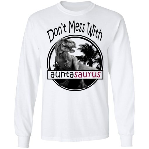 Don’t Mess With Auntasaurus You’ll Get Jurasskicked T-Shirts, Hoodies, Long Sleeve 15